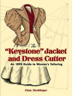 The Keystone Jacket and Dress Cutter: An 1895 Guide to Women's Tailoring de Kristina Seleshanko