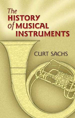 The History of Musical Instruments de Curt Sachs