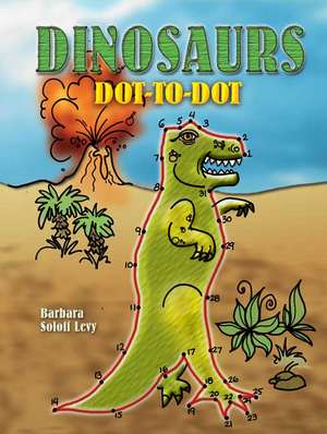 Dinosaurs Dot-To-Dot de Barbara Soloff Levy