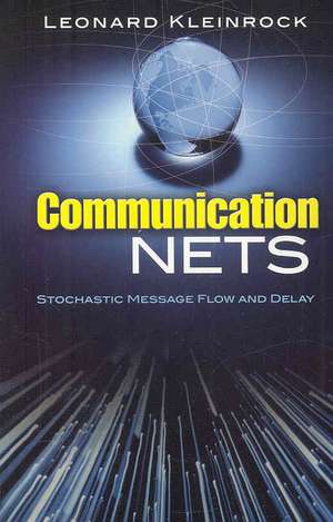 Communication Nets: Stochastic Message Flow and Delay de Leonard Kleinrock