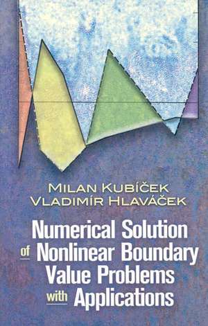 Numerical Solution of Nonlinear Boundary Value Problems with Applications de Milan Kubicek