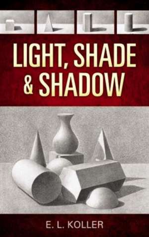 Light, Shade and Shadow de E. L. Koller