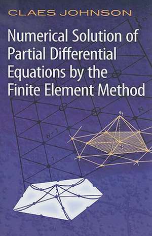 Numerical Solution of Partial Differential Equations by the Finite Element Method de Claes Johnson