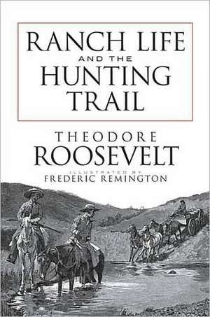 Ranch Life and the Hunting Trail de Theodore Roosevelt