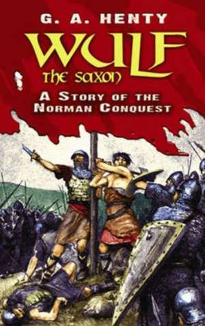 Wulf the Saxon: A Story of the Norman Conquest de G. A. Henty