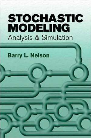 Stochastic Modeling: Analysis & Simulation de Barry L. Nelson