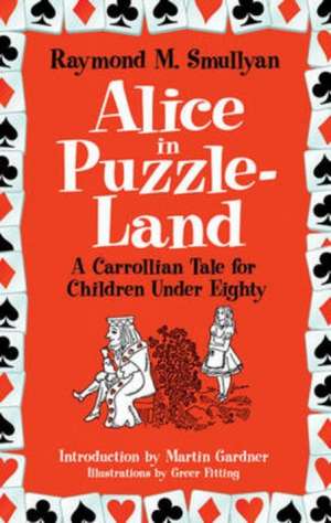 Alice in Puzzle-Land: A Carrollian Tale for Children Under Eighty de Raymond M. Smullyan