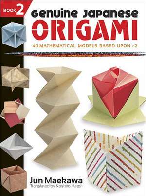 Genuine Japanese Origami, Book 2: 34 Mathematical Models Based Upon (the Square Root Of) 2 de Jun Maekawa