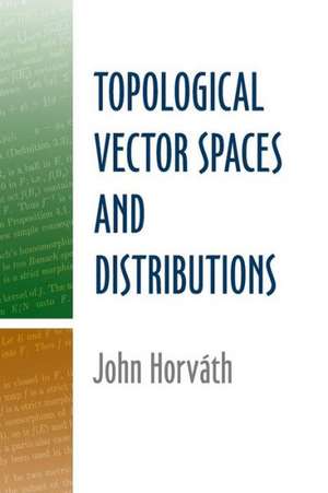 Topological Vector Spaces and Distributions de John Horvath