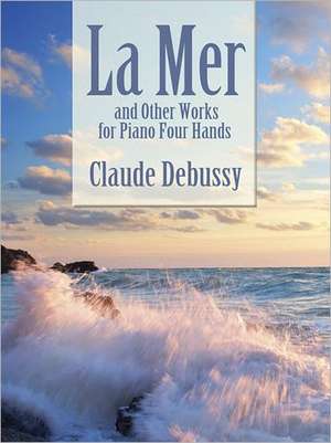 La Mer and Other Works for Piano Four Hands de Claude Debussy