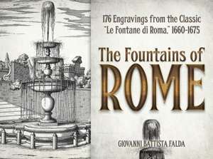 The Fountains of Rome: Selected Plates from the Classic "Le Fontane Di Roma," 1660-1675 de Giovanni Battista Falda