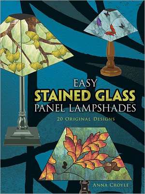 Easy Stained Glass Panel Lampshades: 20 Original Designs de Anna Croyle