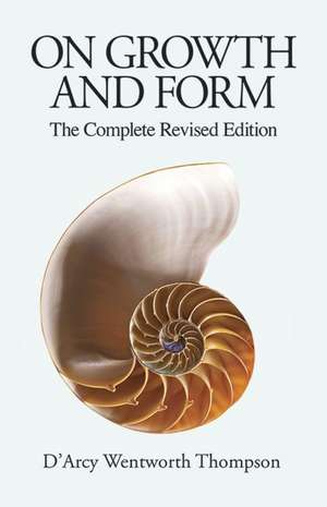 On Growth and Form: The Complete Revised Edition de D'Arcy Wentworth Thompson