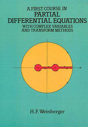 A First Course in Partial Differential Equations: With Complex Variables and Transform Methods de H. F. Weinberger