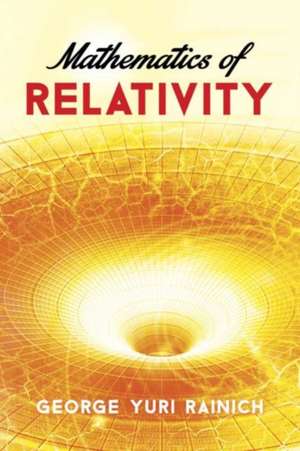 Mathematics of Relativity: For Physicists and Chemists de George Y. Rainich