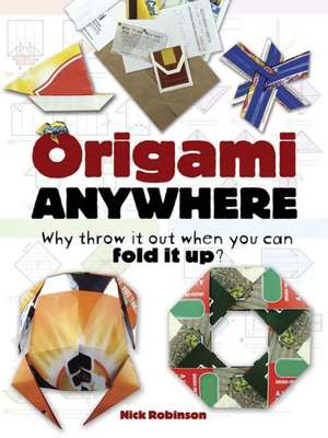 Origami Anywhere: Why Throw It Out When You Can Fold It Up? de Nick Robinson