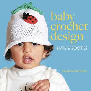 Baby Crochet Design: Hats and Booties de Graziana Materassi