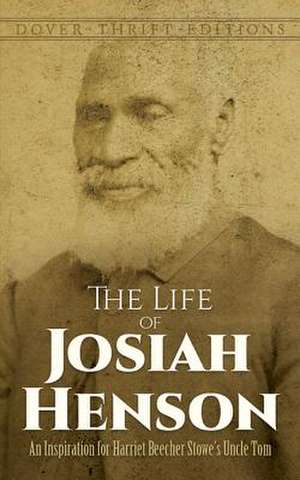 The Life of Josiah Henson: An Inspiration for Harriet Beecher Stowe's Uncle Tom de Josiah Henson