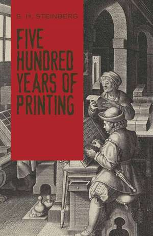 Five Hundred Years of Printing de S. H. Steinberg