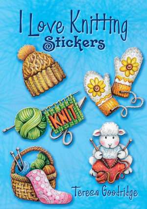 I Love Knitting Stickers de Teresa Goodridge