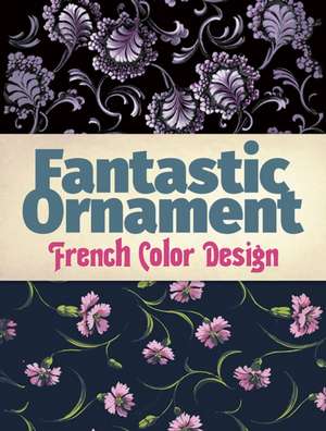 Fantastic Ornament: French Color Design de Dover