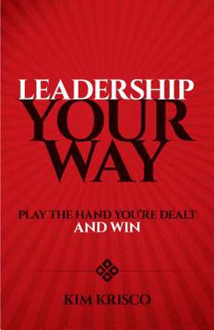 Leadership Your Way de Kim Krisco