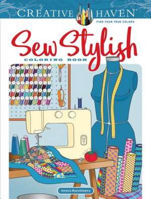 Creative Haven Sew Stylish Coloring Book de Jessica Mazurkiewicz