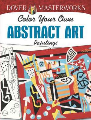 Dover Masterworks: Color Your Own Abstract Art Paintings de Muncie Hendler