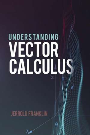 Understanding Vector Calculus de Jerrold Franklin