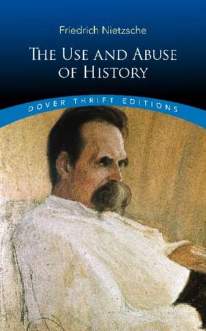 The Use and Abuse of History de Friedrich Nietzsche