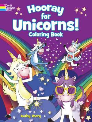 Hooray for Unicorns! Coloring Book de Kathy Voerg