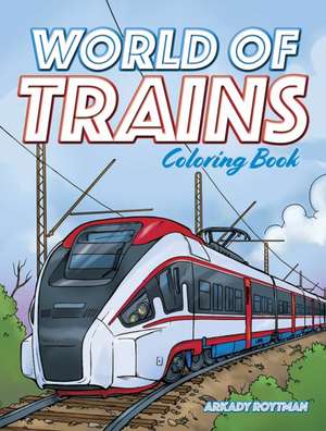 Roytman, A: World of Trains Coloring Book de Arkady Roytman