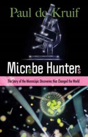 Microbe Hunters de Paul De Kruif