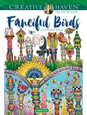 Creative Haven Fanciful Birds Coloring Book de Angela Porter