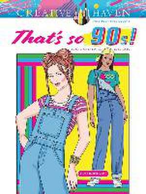 Creative Haven That's So 90s! Coloring Book de Eileen Rudisill Miller