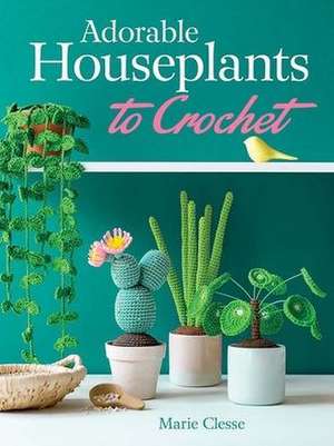 Clesse, M: Adorable Houseplants to Crochet de Marie Clesse