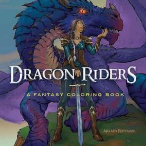 Dragon Riders: a Fantasy Coloring Book de Arkady Roytman