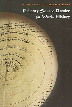 Primary Source Reader for World History, Volume II: Since 1500 de Elsa A. Nystrom