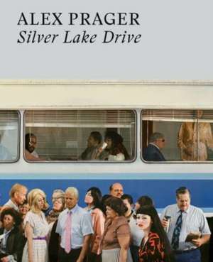 Alex Prager: Silver Lake Drive de Alex Prager