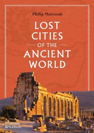 Lost Cities of the Ancient World de Philip Matyszak