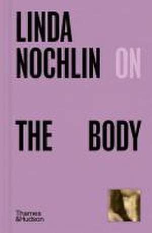 Linda Nochlin on The Body de Linda Nochlin