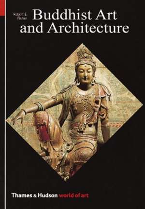 Buddhist Art and Architecture de Robert E. Fisher