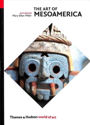 The Art of Mesoamerica de Mary Ellen Miller