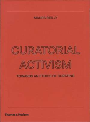 Curatorial Activism de Maura Reilly