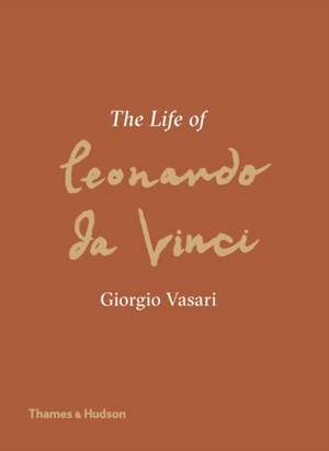 The Life of Leonardo da Vinci de Giorgio Vasari