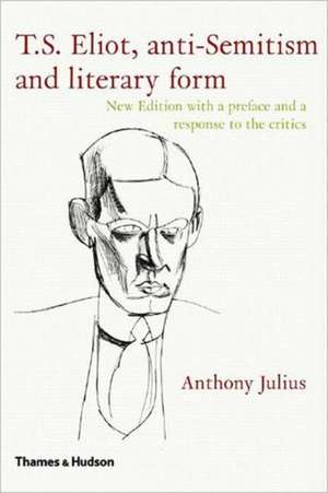 T.S.Eliot, Anti-Semitism and Literary Form de Anthony Julius