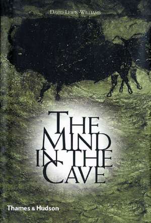 The Mind in the Cave de David J. Lewis-Williams