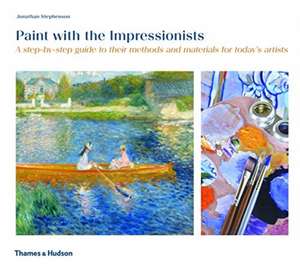 Stephenson, J: Paint with the Impressionists de Jonathan Stephenson