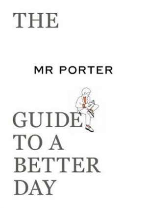 The MR PORTER Guide to a Better Day de Porter