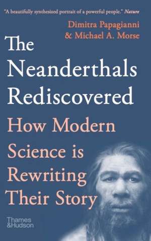 The Neanderthals Rediscovered de Dimitra Papagianni